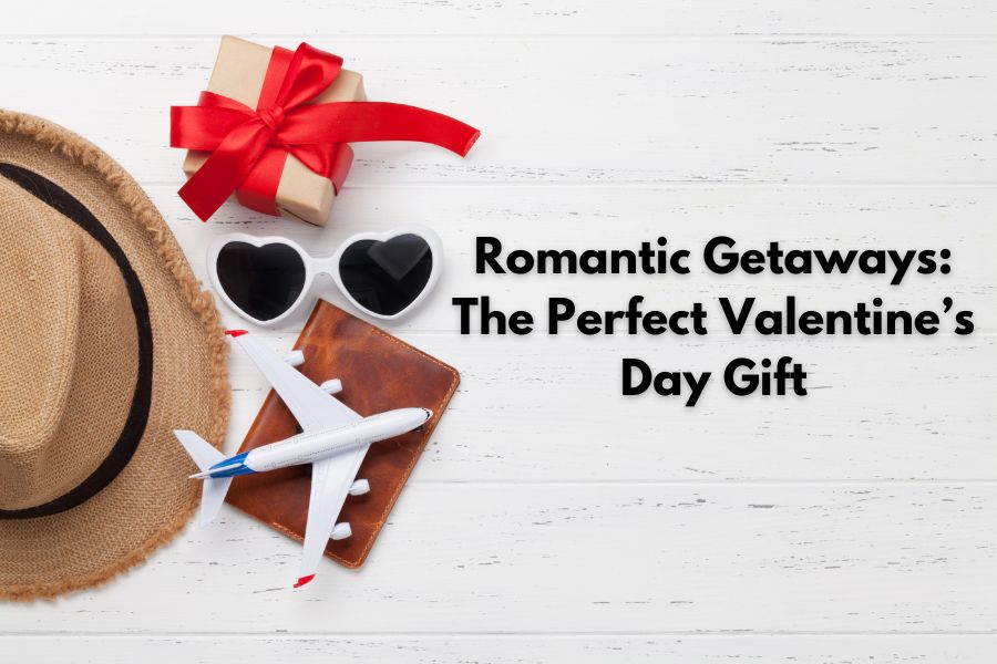 Romantic Getaways: The Perfect Valentine’s Day Gift